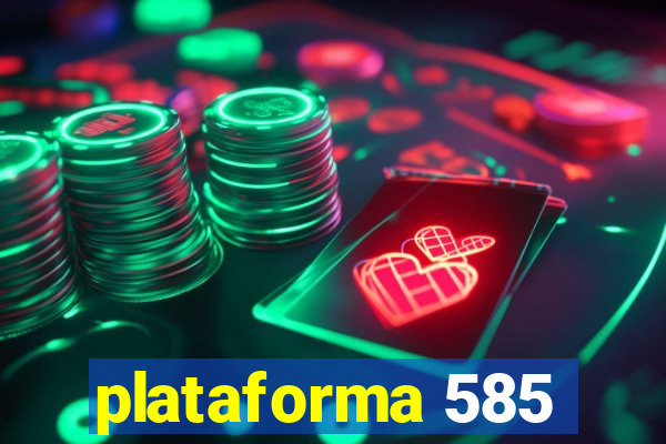 plataforma 585